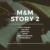 M&M STORY 2